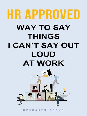 cover image of HR Approved Way to Say Things I Can't Say Out Loud At Work